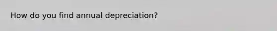 How do you find annual depreciation?