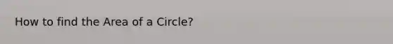 How to find the Area of a Circle?