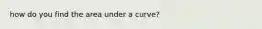 how do you find the area under a curve?