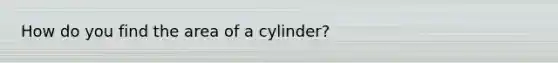 How do you find the area of a cylinder?