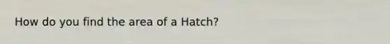 How do you find the area of a Hatch?