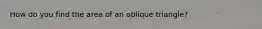 How do you find the area of an oblique triangle?