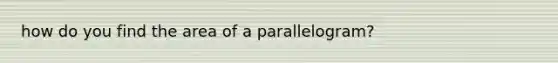 how do you find the area of a parallelogram?