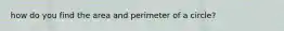 how do you find the area and perimeter of a circle?