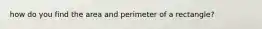 how do you find the area and perimeter of a rectangle?