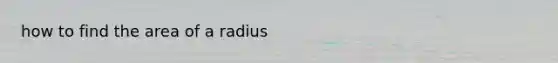 how to find the area of a radius