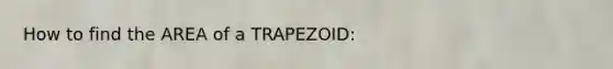 How to find the AREA of a TRAPEZOID: