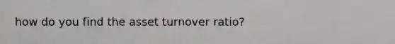 how do you find the asset turnover ratio?