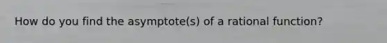 How do you find the asymptote(s) of a rational function?