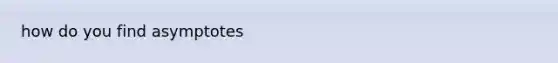 how do you find asymptotes