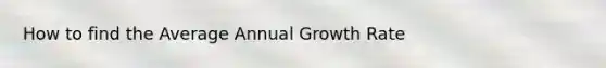 How to find the Average Annual Growth Rate