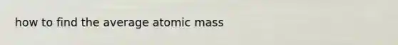 how to find the average atomic mass