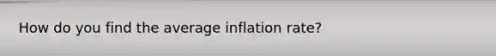 How do you find the average inflation rate?