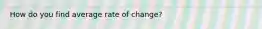 How do you find average rate of change?