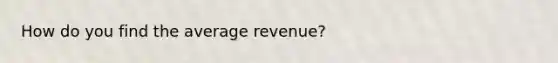 How do you find the average revenue?