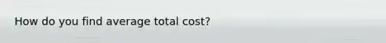 How do you find average total cost?