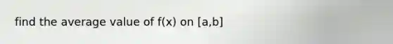 find the average value of f(x) on [a,b]