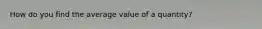 How do you find the average value of a quantity?