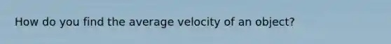 How do you find the average velocity of an object?