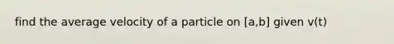 find the average velocity of a particle on [a,b] given v(t)