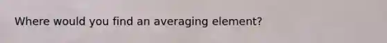 Where would you find an averaging element?