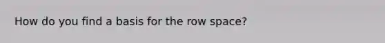 How do you find a basis for the row space?