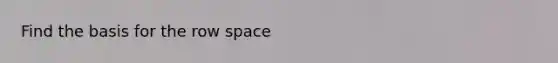 Find the basis for the row space