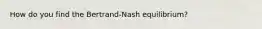 How do you find the Bertrand-Nash equilibrium?