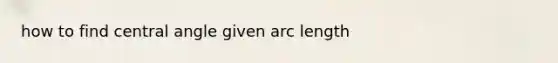 how to find central angle given arc length