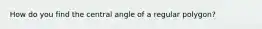 How do you find the central angle of a regular polygon?