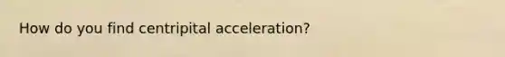 How do you find centripital acceleration?