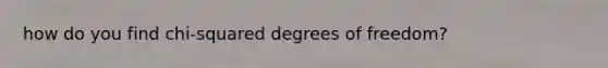 how do you find chi-squared degrees of freedom?