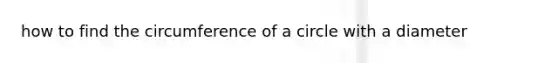 how to find the circumference of a circle with a diameter