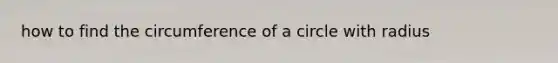 how to find the circumference of a circle with radius