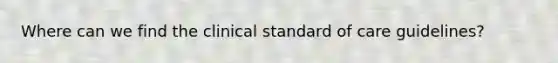 Where can we find the clinical standard of care guidelines?