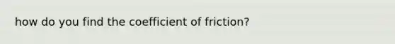 how do you find the coefficient of friction?