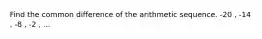 Find the common difference of the arithmetic sequence. -20 , -14 , -8 , -2 , ...