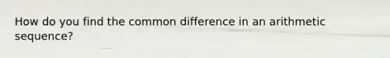 How do you find the common difference in an arithmetic sequence?