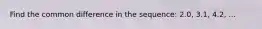 Find the common difference in the sequence: 2.0, 3.1, 4.2, ...