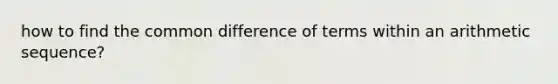 how to find the common difference of terms within an arithmetic sequence?