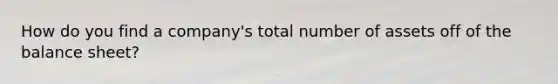How do you find a company's total number of assets off of the balance sheet?