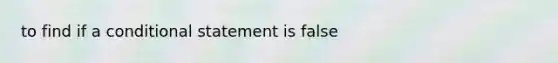 to find if a conditional statement is false