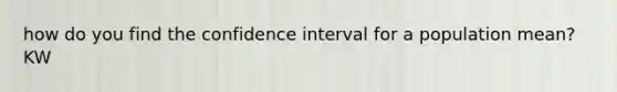 how do you find the confidence interval for a population mean? KW