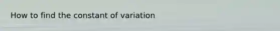 How to find the constant of variation