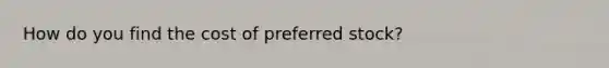 How do you find the cost of preferred stock?