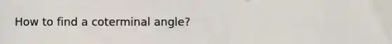 How to find a coterminal angle?