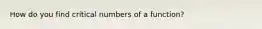 How do you find critical numbers of a function?