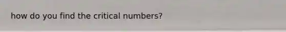 how do you find the critical numbers?