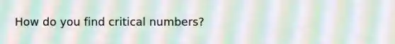 How do you find critical numbers?