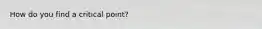 How do you find a critical point?